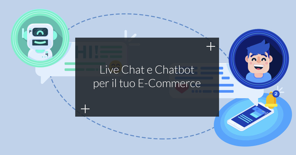 Alla scoperta di Live Chat e chatbot per il tuo E-Commerce